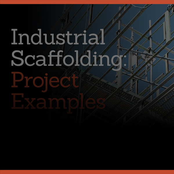 Industrial Scaffolding: Project Examples