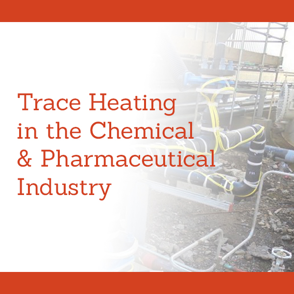 Trace Heating in the Chemical & Pharmaceutical Industry
