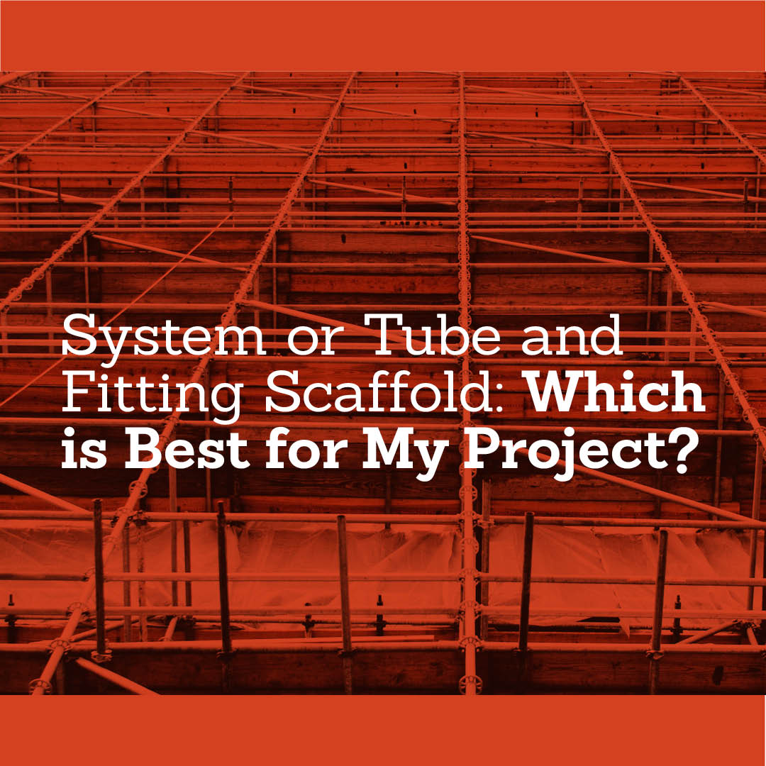 System or Tube and Fitting Scaffold: Which is Best for My Project?