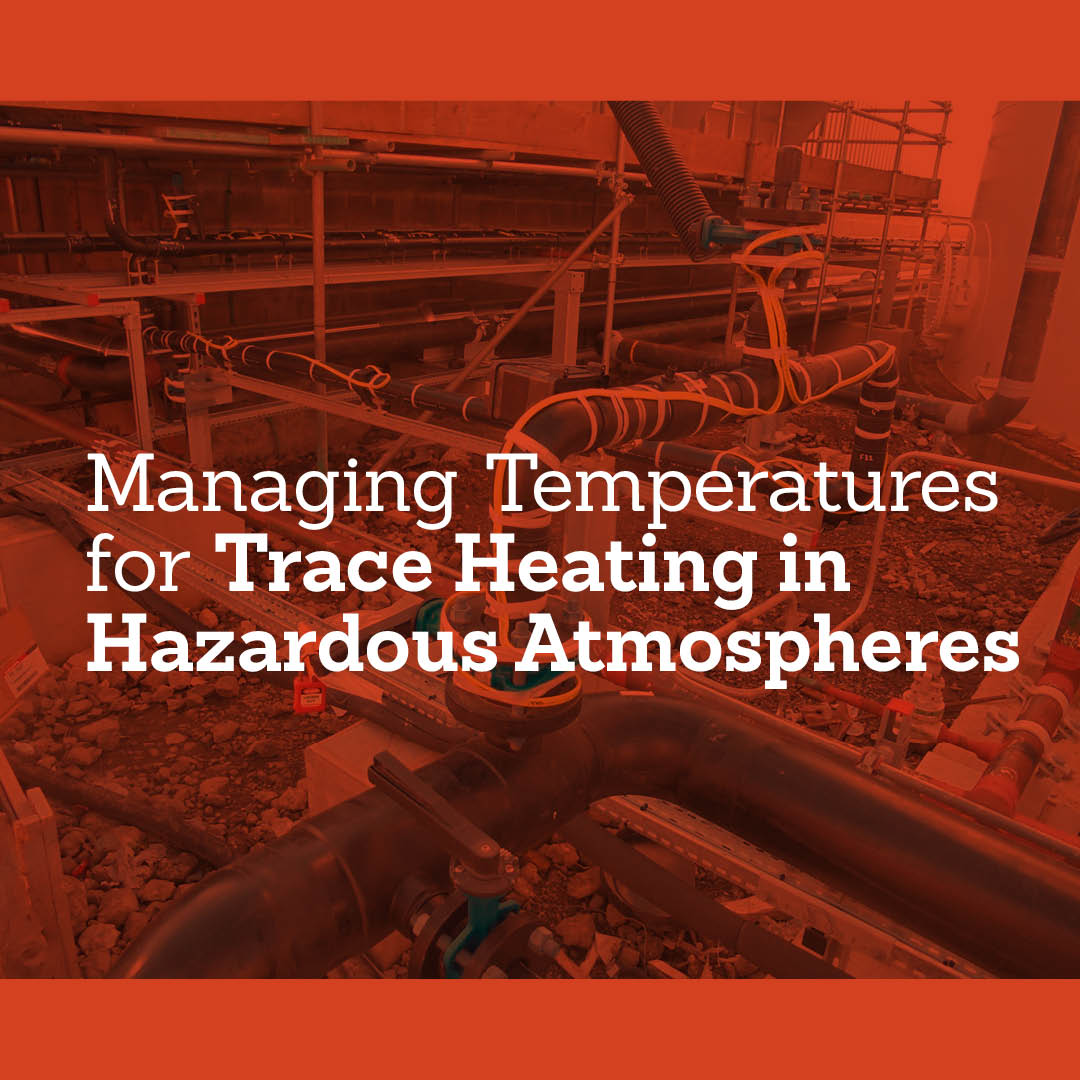 Managing Temperatures for Trace Heating in Hazardous Atmospheres