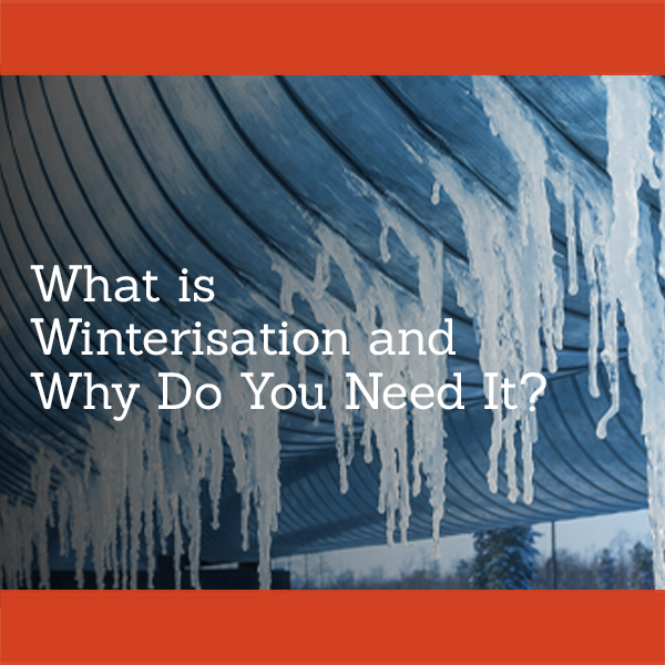 What is Winterisation and why do you need it?