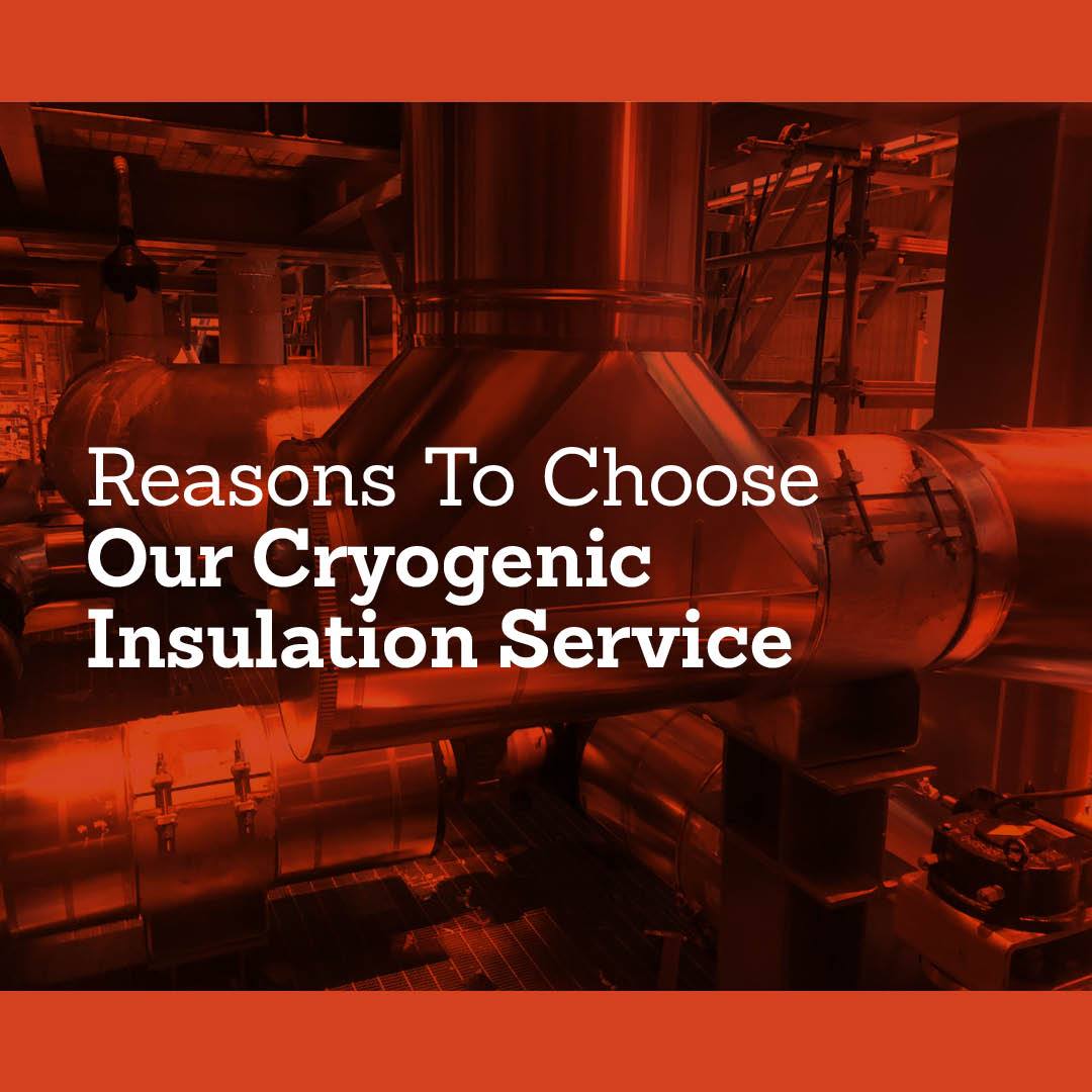 Reasons To Choose Our Cryogenic Insulation Service
