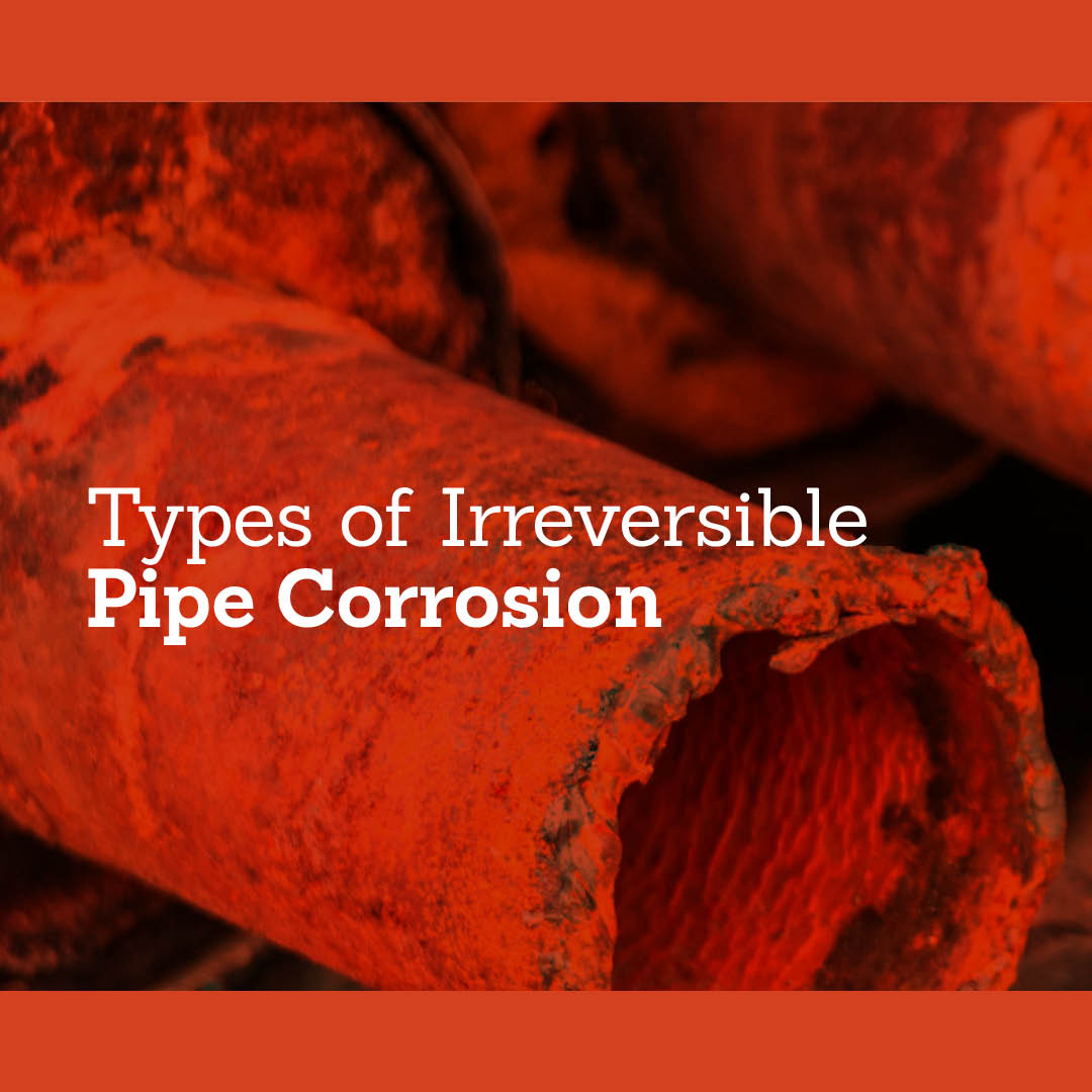 Types of Irreversible Pipe Corrosion